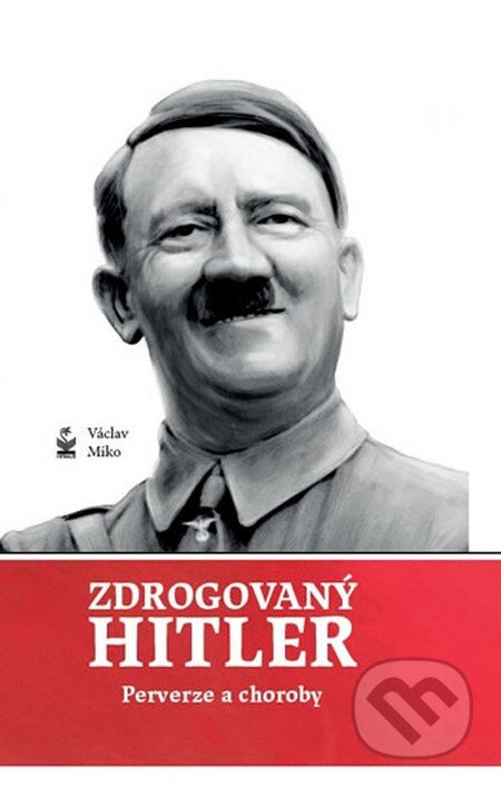 Kniha: Zdrogovaný Hitler (Václav Miko). Petrklíč, 2016 Kniha: Zdrogovaný Hitler (Václav Miko). Petrklíč, 2016