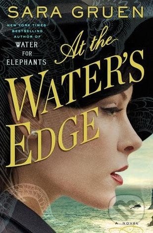 At the Water&#039;s Edge - Sara Gruen, Canongate Books, 2015