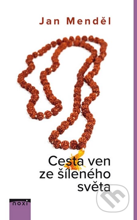 Kniha: Cesta ven ze šíleného světa (Jan Menděl). NOXI, 2016 Kniha: Cesta ven ze šíleného světa (Jan Menděl). NOXI, 2016