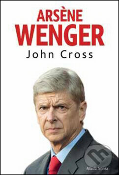 Kniha: Arséne Wenger (John Cross). Mladá fronta, 2016 Kniha: Arséne Wenger (John Cross). Mladá fronta, 2016