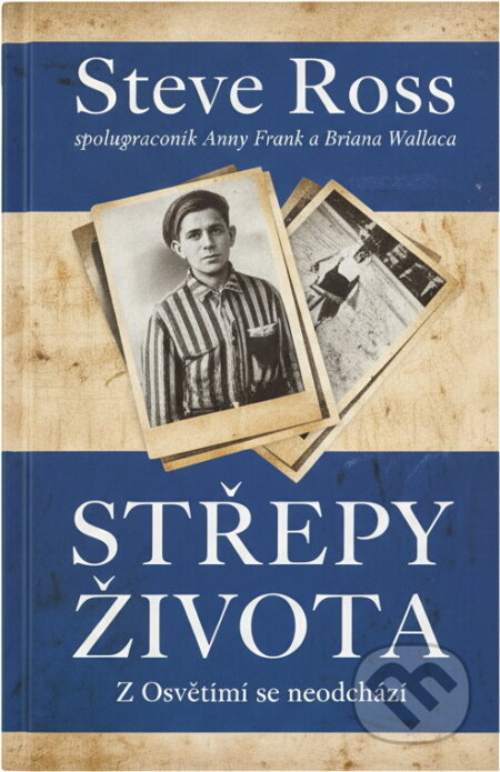 Kniha: Střepy života : z Osvětimi se neodchází (Steve Ross). Euromedia Group, 2022 Kniha: Střepy života : z Osvětimi se neodchází (Steve Ross). Euromedia Group, 2022
