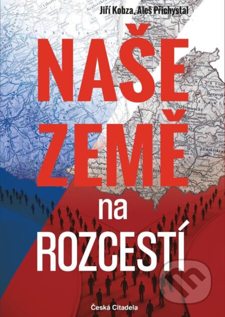 Kniha: Naše země na rozcestí (Aleš Přichystal a Jiří Kobza). Česká citadela, 2023 Kniha: Naše země na rozcestí (Aleš Přichystal a Jiří Kobza). Česká citadela, 2023