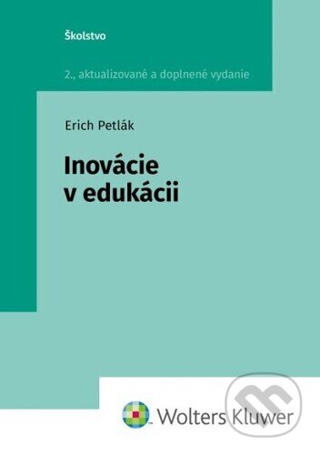 Kniha: Inovácie v edukácii (Erich Petlák). Wolters Kluwer, 2023 Kniha: Inovácie v edukácii (Erich Petlák). Wolters Kluwer, 2023