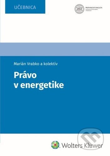 Kniha: Právo v energetike (Marian Vrabko). Wolters Kluwer, 2023 Kniha: Právo v energetike (Marian Vrabko). Wolters Kluwer, 2023