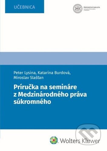 Kniha: Príručka na semináre z Medzinárodného práva súkromného (Katarína Burdová, Miroslav Slašťan a Peter Lysina). Wolters Kluwer, 2023 Kniha: Príručka na semináre z Medzinárodného práva súkromného (Katarína Burdová, Miroslav Slašťan a Peter Lysina). Wolters Kluwer, 2023