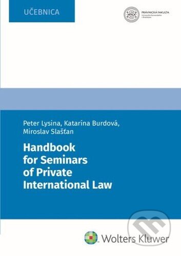 Kniha: Handbook for Seminars of Private International Law (Katarína Burdová, Miroslav Slašťan a Peter Lysina). Wolters Kluwer, 2023 Kniha: Handbook for Seminars of Private International Law (Katarína Burdová, Miroslav Slašťan a Peter Lysina). Wolters Kluwer, 2023