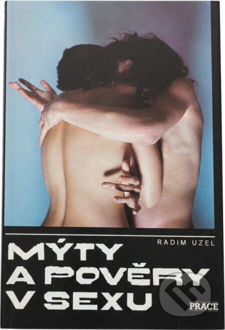 Kniha: Mýty a pověry v sexu (Radim Uzel). Práce, 1990 Kniha: Mýty a pověry v sexu (Radim Uzel). Práce, 1990