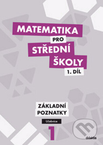 Kniha: Matematika pro střední školy 1.díl Učebnice (Blanka Škaroupková, Peter Krupka a Zdeněk Polický). Didaktis, 2023 Kniha: Matematika pro střední školy 1.díl Učebnice (Blanka Škaroupková, Peter Krupka a Zdeněk Polický). Didaktis, 2023