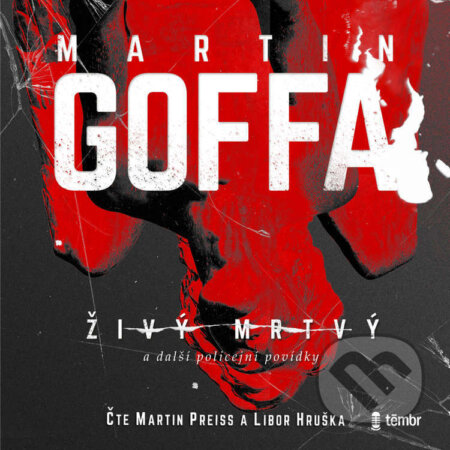 Audiokniha: Živý mrtvý a další policejní povídky (Martin Goffa). Témbr, 2023 Audiokniha: Živý mrtvý a další policejní povídky (Martin Goffa). Témbr, 2023