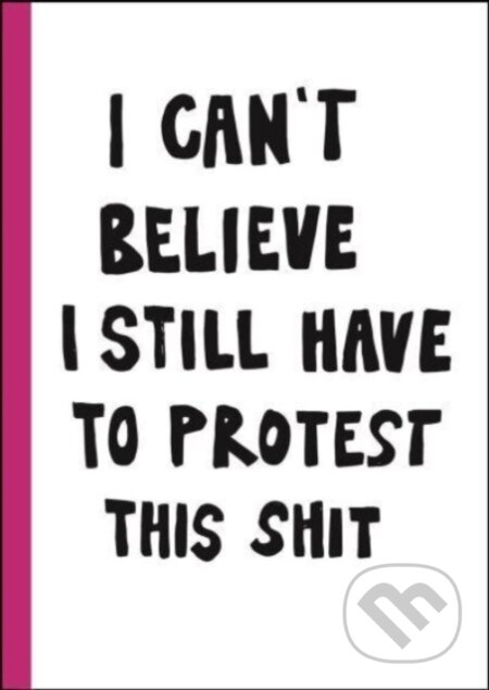 Kniha: I can't believe I still have to protest this shit (Jessica Hallbäck). Bokforlaget Max Strom, 2023 Kniha: I can't believe I still have to protest this shit (Jessica Hallbäck). Bokforlaget Max Strom, 2023