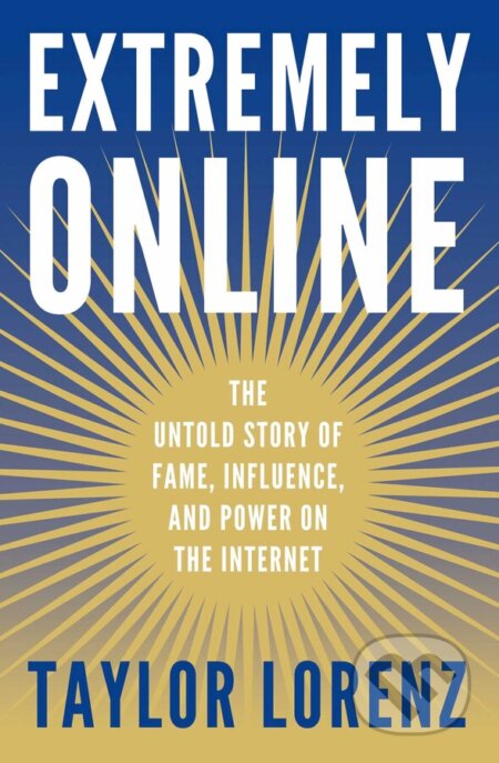 Kniha: Extremely Online (Taylor Lorenz). Simon & Schuster, 2023 Kniha: Extremely Online (Taylor Lorenz). Simon & Schuster, 2023