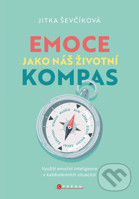 E-kniha: Emoce jako náš životní kompas (Jitka Ševčíková). CPRESS, 2023 E-kniha: Emoce jako náš životní kompas (Jitka Ševčíková). CPRESS, 2023