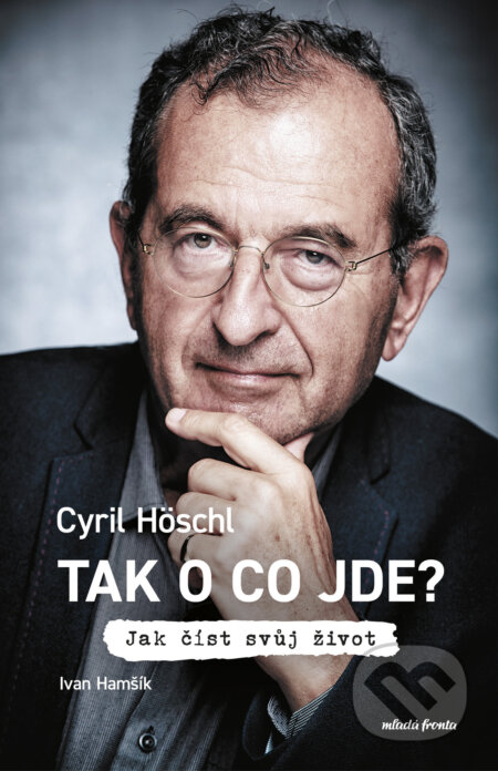 E-kniha: Tak o co jde? (Cyril Höschl a Ivan Hamšík). Mladá fronta, 2023 E-kniha: Tak o co jde? (Cyril Höschl a Ivan Hamšík). Mladá fronta, 2023