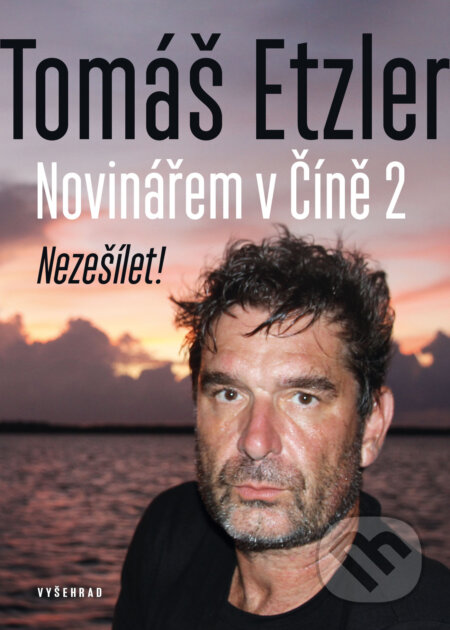 E-kniha: Novinářem v Číně 2 (Lucie Tenney a Tomáš Etzler). Vyšehrad, 2023 E-kniha: Novinářem v Číně 2 (Lucie Tenney a Tomáš Etzler). Vyšehrad, 2023