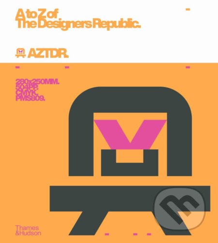 Kniha: A to Z of The Designers Republic (Ian Anderson). Thames & Hudson, 2023 Kniha: A to Z of The Designers Republic (Ian Anderson). Thames & Hudson, 2023