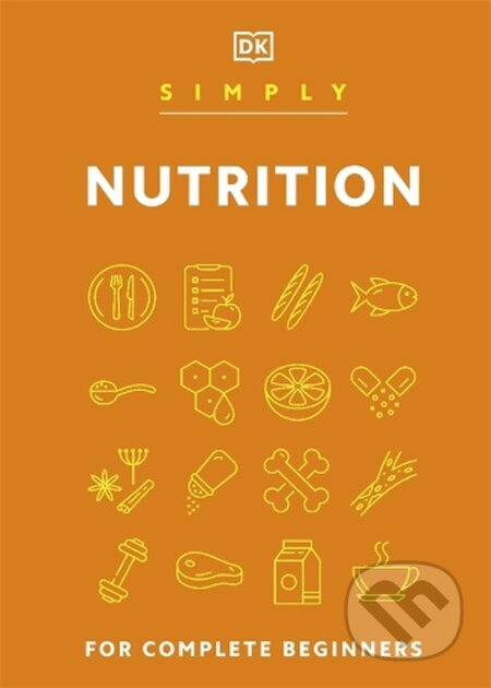 Kniha: Simply Nutrition (Dorling Kindersley). Dorling Kindersley, 2023 Kniha: Simply Nutrition (Dorling Kindersley). Dorling Kindersley, 2023