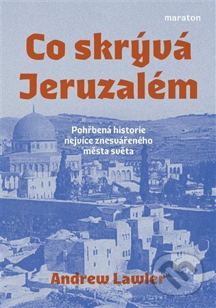 Kniha: Co skrývá Jeruzalém (Andrew Lawler). Maraton, 2023 Kniha: Co skrývá Jeruzalém (Andrew Lawler). Maraton, 2023