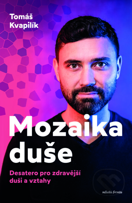 E-kniha: Mozaika duše (Tomáš Kvapilík). Mladá fronta, 2023 E-kniha: Mozaika duše (Tomáš Kvapilík). Mladá fronta, 2023