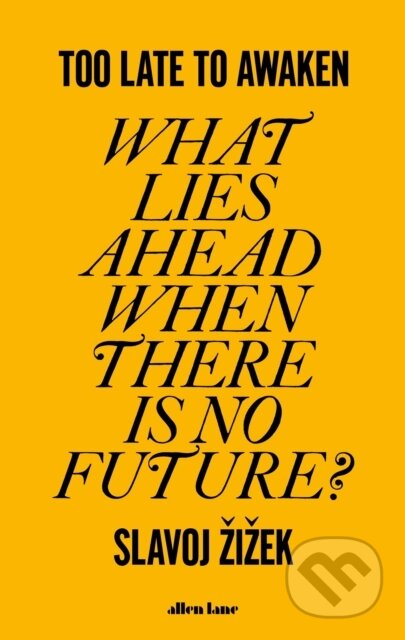 Kniha: Too Late to Awaken (Slavoj Žižek). Allen Lane, 2023 Kniha: Too Late to Awaken (Slavoj Žižek). Allen Lane, 2023