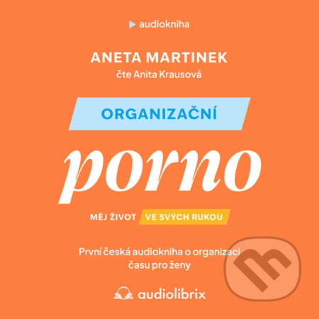 Audiokniha: Organizační porno (Aneta Martinek). Audiolibrix, 2023 Audiokniha: Organizační porno (Aneta Martinek). Audiolibrix, 2023