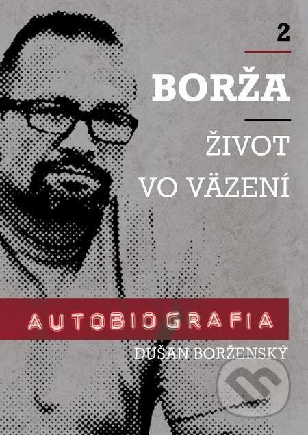 E-kniha: Borža - život vo väzení (Dušan Borženský a Soňa Vancáková). Soňa Vancáková E-kniha: Borža - život vo väzení (Dušan Borženský a Soňa Vancáková). Soňa Vancáková