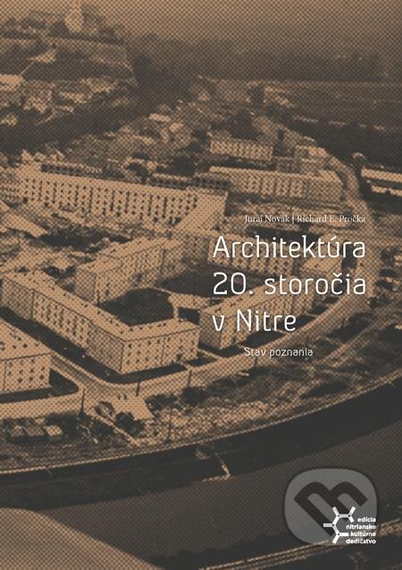 E-kniha: Architektúra 20. storočia v Nitre. Stav poznania (Juraj Novák a Richard E. Pročka). Juraj Novák, 2023 E-kniha: Architektúra 20. storočia v Nitre. Stav poznania (Juraj Novák a Richard E. Pročka). Juraj Novák, 2023
