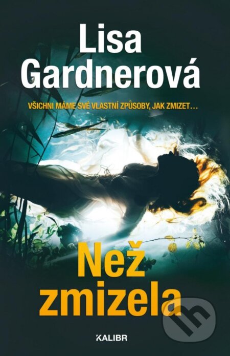 Kniha: Než zmizela (Lisa Gardner). Kalibr, 2023 Kniha: Než zmizela (Lisa Gardner). Kalibr, 2023
