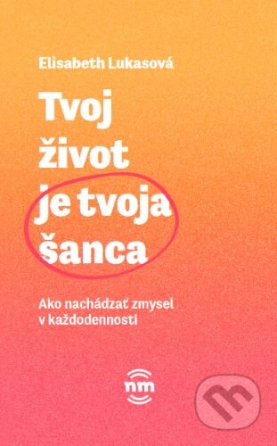 Kniha: Tvoj život je tvoja šanca (Elisabeth Lukas). Nové mesto, 2023 Kniha: Tvoj život je tvoja šanca (Elisabeth Lukas). Nové mesto, 2023