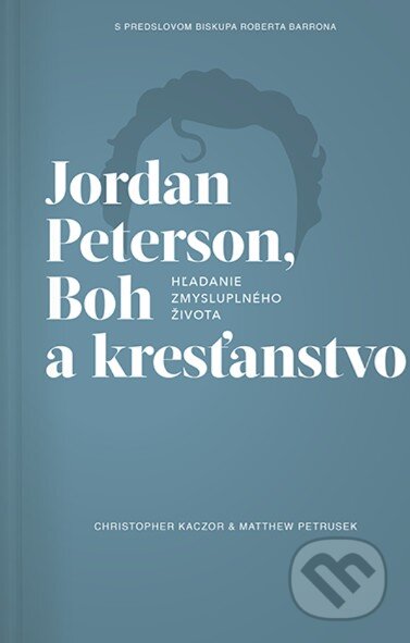 Kniha: Jordan Peterson, Boh a kresťanstvo (Christopfer Kaczor a Matthew R. Petrusek). Postoj Media, 2023 Kniha: Jordan Peterson, Boh a kresťanstvo (Christopfer Kaczor a Matthew R. Petrusek). Postoj Media, 2023