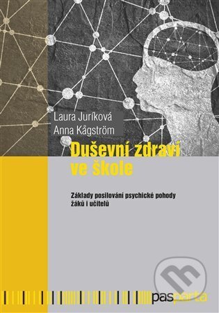 Kniha: Duševní zdraví ve škole (Laura Juríková). Pasparta, 2023 Kniha: Duševní zdraví ve škole (Laura Juríková). Pasparta, 2023