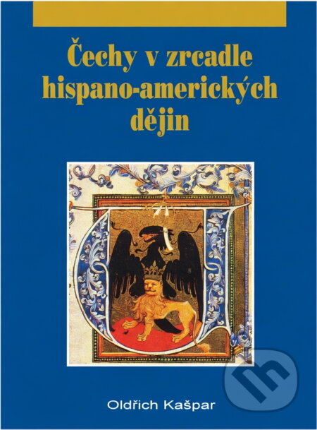 Kniha: Čechy v zrcadle hispano-amerických dějin (Oldřich Kašpar). , 1997 Kniha: Čechy v zrcadle hispano-amerických dějin (Oldřich Kašpar). , 1997