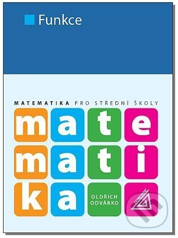 Kniha: Matematika pro SŠ - Funkce (Oldřich Odvárko). Spoločnosť Prometheus, 2023 Kniha: Matematika pro SŠ - Funkce (Oldřich Odvárko). Spoločnosť Prometheus, 2023