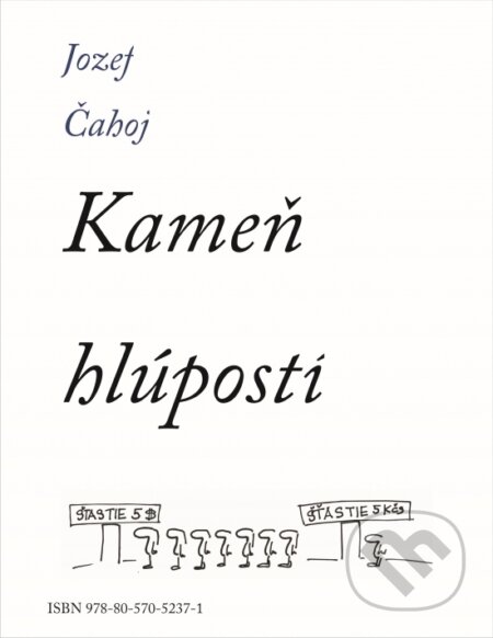 Kniha: Kameň hlúpostí (Jozef Čahoj). Jozef Čahoj, 2023 Kniha: Kameň hlúpostí (Jozef Čahoj). Jozef Čahoj, 2023