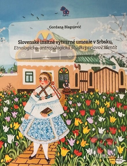 Kniha: Slovenské insitné výtvarné umenie v Srbsku (Gordana Blagojevic). Fondacija Babka Kovačica, 2023 Kniha: Slovenské insitné výtvarné umenie v Srbsku (Gordana Blagojevic). Fondacija Babka Kovačica, 2023