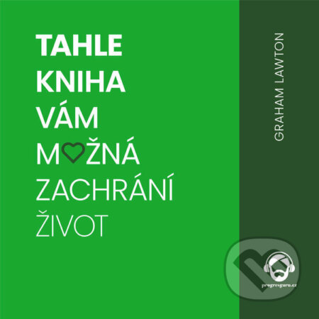 Audiokniha: Tahle kniha vám možná zachrání život (Graham Lawton). Progres Guru, 2023 Audiokniha: Tahle kniha vám možná zachrání život (Graham Lawton). Progres Guru, 2023