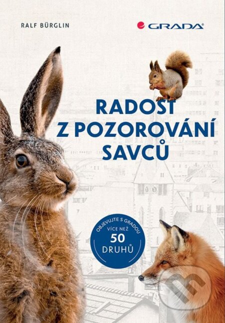 Kniha: Radost z pozorování savců (Ralf Bürglin). Grada, 2023 Kniha: Radost z pozorování savců (Ralf Bürglin). Grada, 2023