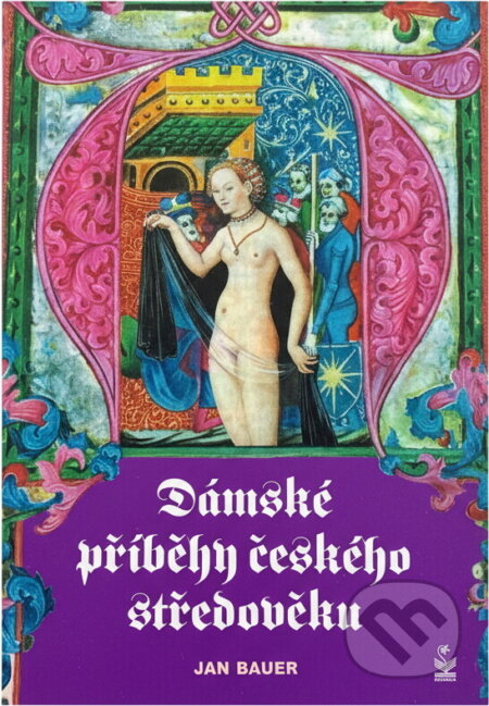 Kniha: Dámské příběhy českého středověku (Jan Bauer). Petrklíč, 2017 Kniha: Dámské příběhy českého středověku (Jan Bauer). Petrklíč, 2017