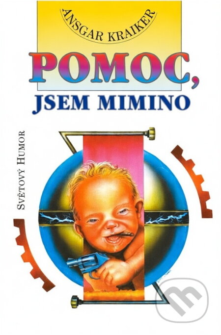 Kniha: Pomoc, jsem mimino! (Ansgar Kraiker). Ivo Železný, 1996 Kniha: Pomoc, jsem mimino! (Ansgar Kraiker). Ivo Železný, 1996