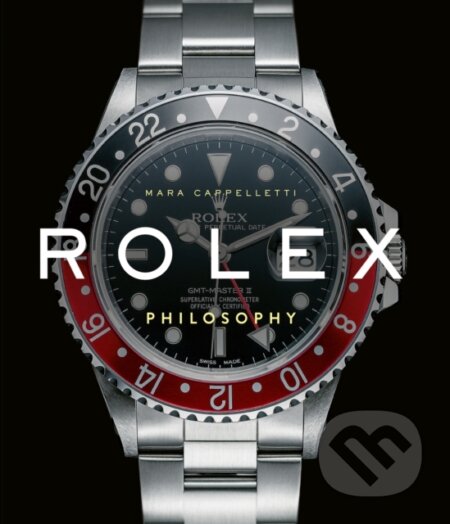 Kniha: Rolex Philosophy (Mara Cappelletti). ACC Art Books, 2023 Kniha: Rolex Philosophy (Mara Cappelletti). ACC Art Books, 2023