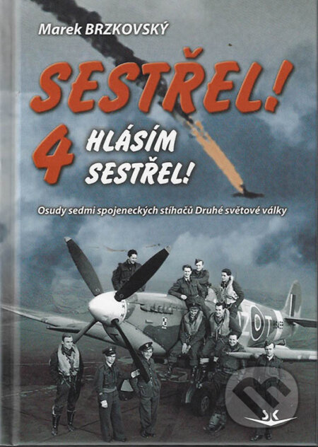 Kniha: Sestřel! Hlásím sestřel! 4 (Marek Brzkovský). Svět křídel, 2023 Kniha: Sestřel! Hlásím sestřel! 4 (Marek Brzkovský). Svět křídel, 2023
