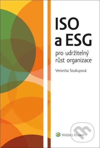 Kniha: ISO a ESG pro udržitelný růst organizace (Wolters Kluwer ČR). Wolters Kluwer ČR, 2023 Kniha: ISO a ESG pro udržitelný růst organizace (Wolters Kluwer ČR). Wolters Kluwer ČR, 2023