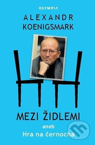 Kniha: Mezi židlemi (Alex Koenigsmark). Olympia, 2023 Kniha: Mezi židlemi (Alex Koenigsmark). Olympia, 2023