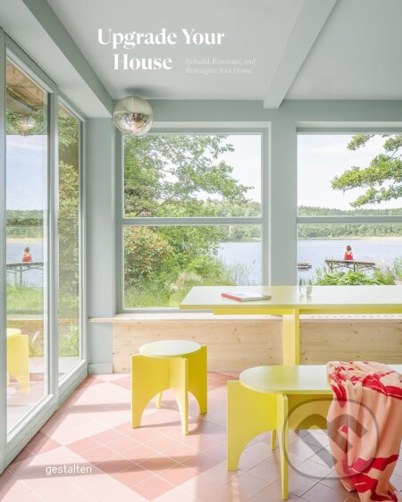 Kniha: Upgrade Your House (Gestalten Verlag). Gestalten Verlag, 2023 Kniha: Upgrade Your House (Gestalten Verlag). Gestalten Verlag, 2023