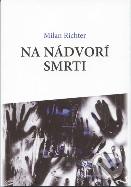 Kniha: Na nádvorí smrti (Milan Richter). MilaniuM, 2023 Kniha: Na nádvorí smrti (Milan Richter). MilaniuM, 2023