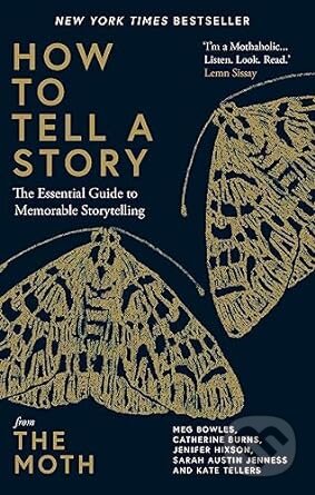 Kniha: How to Tell a Story (Catherine Burns, Jenifer Hixson, Kate Tellers, Meg Bowles a Sarah Austin Jenness). Short Books, 2022 Kniha: How to Tell a Story (Catherine Burns, Jenifer Hixson, Kate Tellers, Meg Bowles a Sarah Austin Jenness). Short Books, 2022