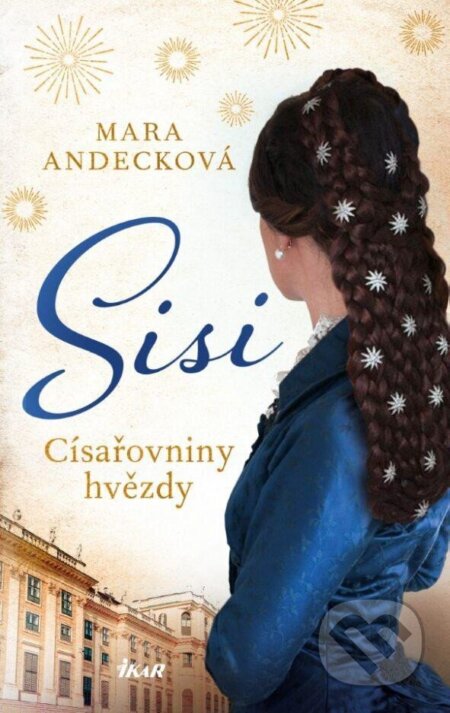 Kniha: Sisi (Mara Andeck). Ikar CZ, 2024 Kniha: Sisi (Mara Andeck). Ikar CZ, 2024