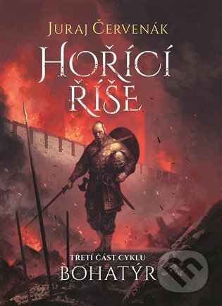 E-kniha: Bohatýr III - Hořící říše (Juraj Červenák). Argo, 2023 E-kniha: Bohatýr III - Hořící říše (Juraj Červenák). Argo, 2023
