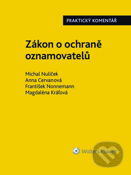 E-kniha: Zákon o ochraně oznamovatelů (171/2023 Sb.). Praktický komentář (Anna Cervanová, František Nonnemann a Michal Nulíček). Wolters Kluwer ČR, 2023 E-kniha: Zákon o ochraně oznamovatelů (171/2023 Sb.). Praktický komentář (Anna Cervanová, František Nonnemann a Michal Nulíček). Wolters Kluwer ČR, 2023