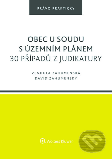 E-kniha: Obec u soudu s územním plánem. 30 případů z judikatury (David Zahumenský). Wolters Kluwer ČR, 2023 E-kniha: Obec u soudu s územním plánem. 30 případů z judikatury (David Zahumenský). Wolters Kluwer ČR, 2023