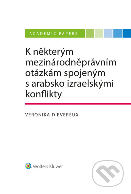 E-kniha: K některým mezinárodněprávním otázkám spojeným s arabsko izraelskými konflikty (Veronika D´Evereux). Wolters Kluwer ČR, 2023 E-kniha: K některým mezinárodněprávním otázkám spojeným s arabsko izraelskými konflikty (Veronika D´Evereux). Wolters Kluwer ČR, 2023
